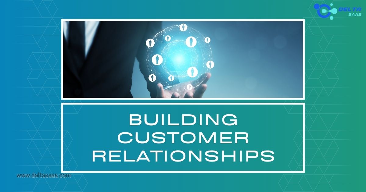 building customer relationships by Delta SaaS